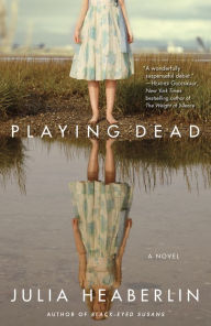 Playing Dead: A Novel Julia Heaberlin Author