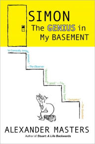 Simon: The Genius in My Basement - Alexander Masters