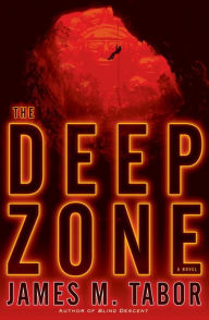 The Deep Zone: A Novel (with bonus short story Lethal Expedition): A Novel James M. Tabor Author