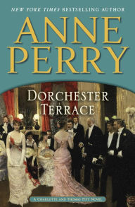 Dorchester Terrace (Thomas and Charlotte Pitt Series #27) Anne Perry Author