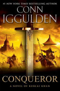 Conqueror: A Novel of Kublai Khan (Khan Dynasty Series #5) Conn Iggulden Author