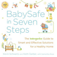 BabySafe in Seven Steps: The BabyGanics Guide to Smart and Effective Solutions for a Healthy Home Kevin Schwartz Author