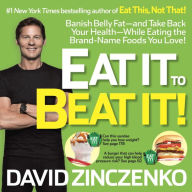 Eat It to Beat It!: Banish Belly Fat-and Take Back Your Health-While Eating the Brand-Name Foods You Love! David Zinczenko Author