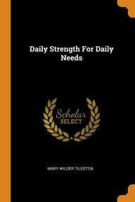 Daily Strength For Daily Needs - Mary Wilder Tileston