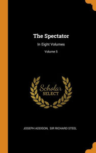 The Spectator: In Eight Volumes; Volume 5 - Joseph Addison