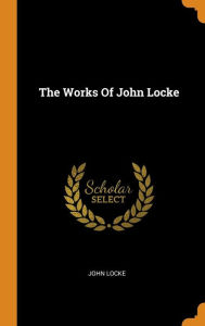The Works Of John Locke John Locke Author