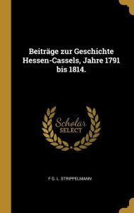 BeitrÃ¤ge zur Geschichte Hessen-Cassels Jahre 1791 bis 1814. by F G. L. Strippelmann Hardcover | Indigo Chapters