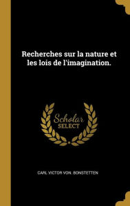 Recherches sur la nature et les lois de l'imagination. by Carl Victor von. Bonstetten Hardcover | Indigo Chapters