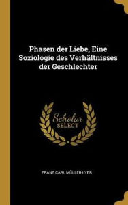 Phasen der Liebe Eine Soziologie des VerhÃ¤ltnisses der Geschlechter by Franz Carl MÃ¼ller-Lyer Hardcover | Indigo Chapters