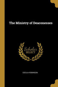 The Ministry of Deaconesses - Cecilia Robinson