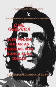 CHE GUEVARA: ELES PODEM MATAR AS PESSOAS, MAS NUNCA SUAS IDEIAS (PORTUGUÊS E ESPANHOL) - EDIÇÃO BILÍNGUE CLEBERSON EDUARDO DA COSTA Author