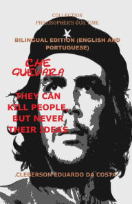 Che Guevara: They Can Kill People, But Never Their Ideas - Bilingual Edition - English and Portuguese: Bilingual Edition - English and Portuguese Cleb