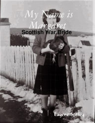 My Name Is Margaret , Scottish War Bride Eugene Sooley Author