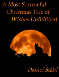 A Most Sorrowful Christmas Tale of Wishes Unfulfilled Daniel Ståhl Author