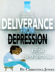 Deliverance from Depression: 21 Day Prayer Devotional - Christina Jones