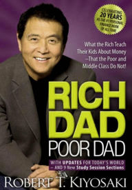 Rich Dad Poor Dad: What the Rich Teach their Kids About Money Robert T. Kiyosaki Author