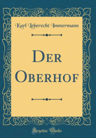 Der Oberhof (Classic Reprint) - Karl Leberecht Immermann