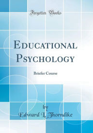 Educational Psychology: Briefer Course (Classic Reprint) - Edward L. Thorndike