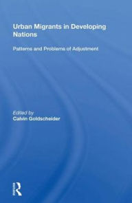Urban Migrants In Developing Nations: Patterns And Problems Of Adjustment Calvin Goldscheider Author