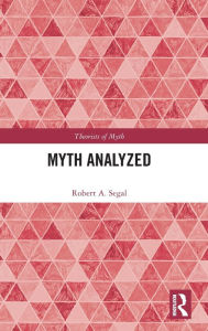 Myth Analyzed Robert A. Segal Author