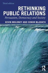 Rethinking Public Relations: Persuasion, Democracy and Society Kevin Moloney Author