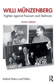 Willi Münzenberg: Fighter Against Fascism and Stalinism (Routledge Studies in Radical History and Politics)