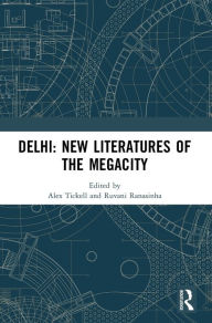Delhi: New Literatures of the Megacity Alex Tickell Editor