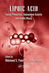 Lipoic Acid: Energy Production, Antioxidant Activity and Health Effects Mulchand S. Patel Editor