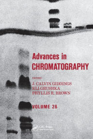 Advances in Chromatography: Volume 26 J. Calvin Giddings Editor