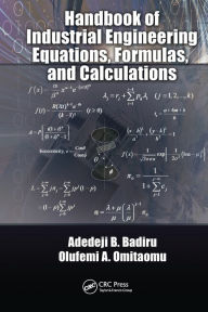 Handbook of Industrial Engineering Equations, Formulas, and Calculations Adedeji B. Badiru Author