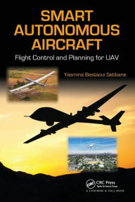 Smart Autonomous Aircraft: Flight Control and Planning for UAV Yasmina Bestaoui Sebbane Author
