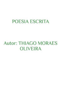 Poesia Escrita - Thiago Moraes Oliveira