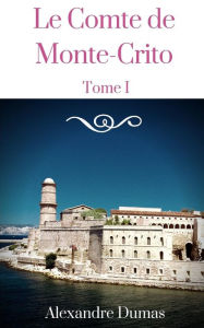 Le Comte de Monte-Cristo - Tome I - Alexandre Dumas