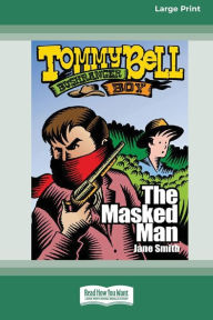 The Masked Man: Tommy Bell Bushranger Boy (book 8) [16pt Large Print Edition] Jane Smith Author