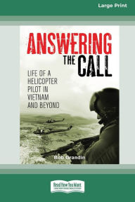 Answering the Call: Life of a Helicopter Pilot in Vietnam [Large Print 16pt] Bob Grandin Author