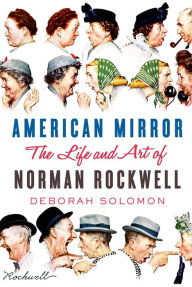 American Mirror: The Life and Art of Norman Rockwell Deborah Solomon Author