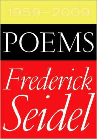 Poems 1959-2009 Frederick Seidel Author