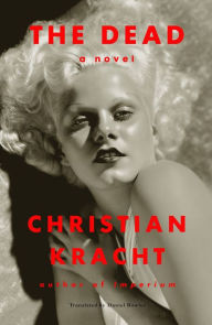 The Dead: A Novel Christian Kracht Author