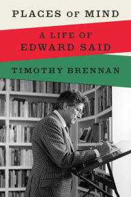 Places of Mind: A Life of Edward Said Timothy Brennan Author