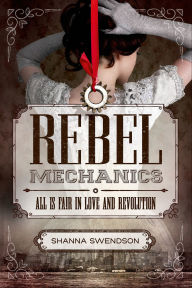 All Is Fair in Love and Revolution (Rebel Mechanics Series #1) Shanna Swendson Author