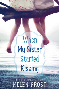 When My Sister Started Kissing Helen Frost Author