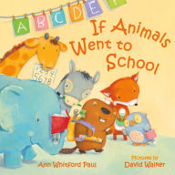If Animals Went to School Ann Whitford Paul Author