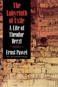 The Labyrinth of Exile: A Life of Theodor Herzl Ernst Pawel Author