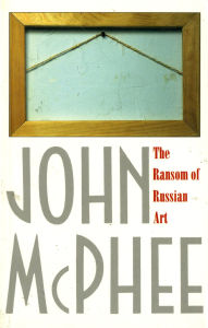 The Ransom of Russian Art John McPhee Author