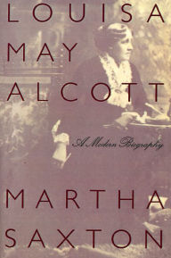 Louisa May Alcott: A Modern Biography Martha Saxton Author