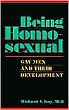 Being Homosexual: Gay Men and Their Development - Richard A. Isay