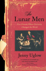 The Lunar Men: Five Friends Whose Curiosity Changed the World Jenny Uglow Author