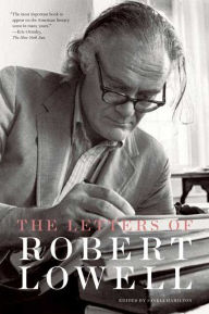 The Letters of Robert Lowell Robert Lowell Author