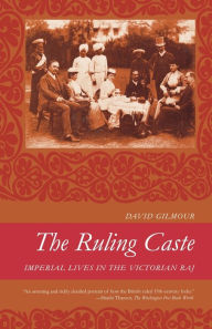 The Ruling Caste: Imperial Lives in the Victorian Raj David Gilmour Author
