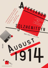 August 1914: A Novel: The Red Wheel I Aleksandr Solzhenitsyn Author